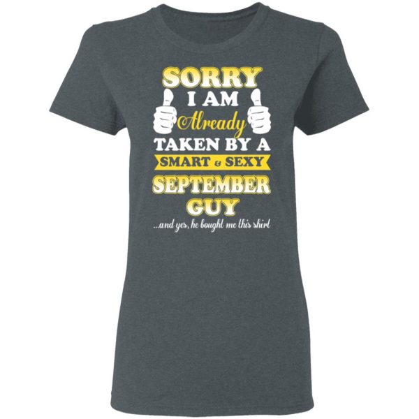 Sorry I Am Already Taken By A Smart Sexy September Guy Shirt 6