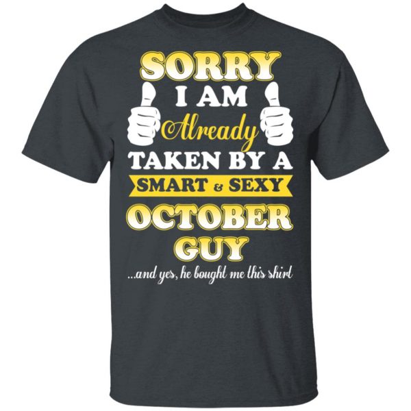Sorry I Am Already Taken By A Smart Sexy October Guy Shirt 2
