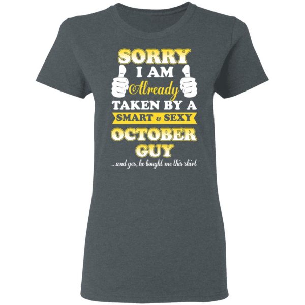 Sorry I Am Already Taken By A Smart Sexy October Guy Shirt 6