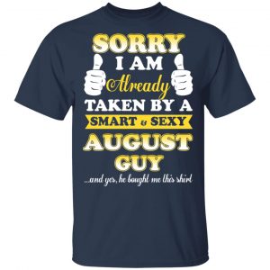 Sorry I Am Already Taken By A Smart Sexy August Guy Shirt 15