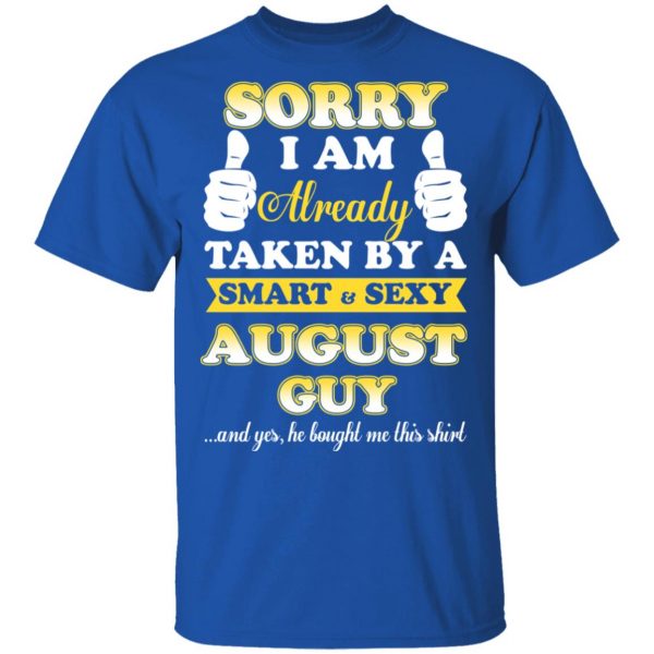 Sorry I Am Already Taken By A Smart Sexy August Guy Shirt 4