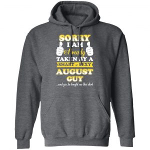 Sorry I Am Already Taken By A Smart Sexy August Guy Shirt 24