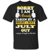 Sorry I Am Already Taken By A Smart Sexy July Guy Shirt July Birthday Gift