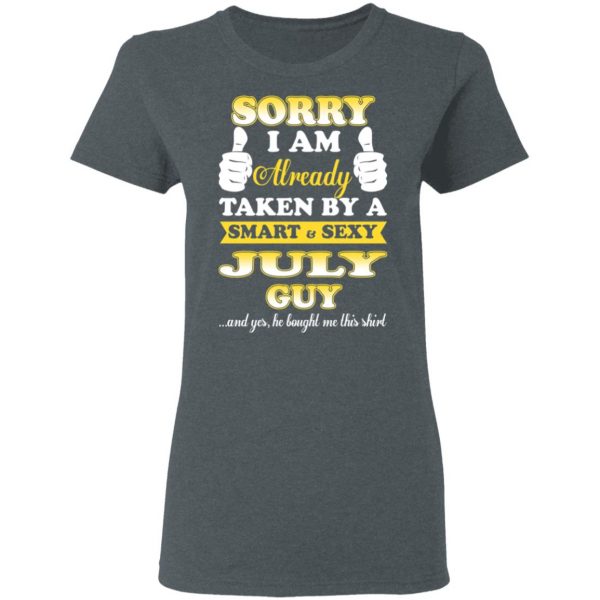 Sorry I Am Already Taken By A Smart Sexy July Guy Shirt July Birthday Gift 8