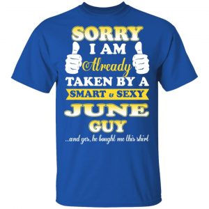 Sorry I Am Already Taken By A Smart Sexy June Guy Shirt 16