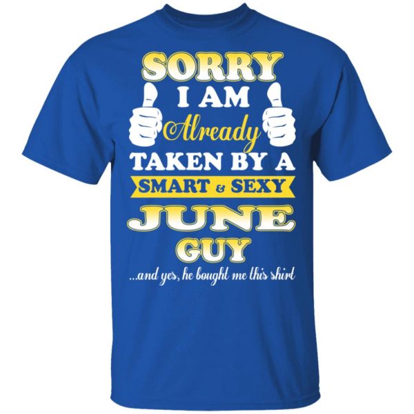 Sorry I Am Already Taken By A Smart Sexy June Guy Shirt 4