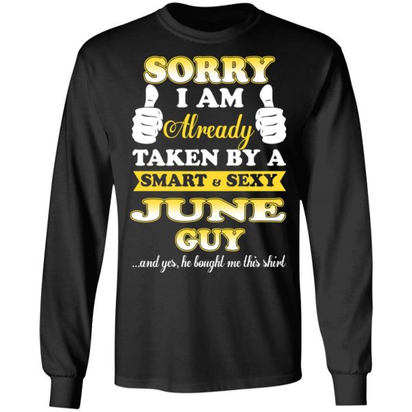 Sorry I Am Already Taken By A Smart Sexy June Guy Shirt 9