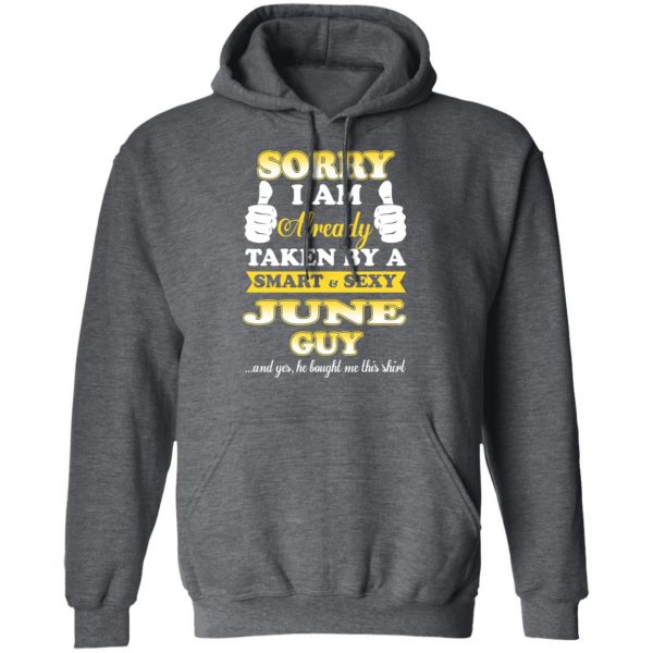 Sorry I Am Already Taken By A Smart Sexy June Guy Shirt 12