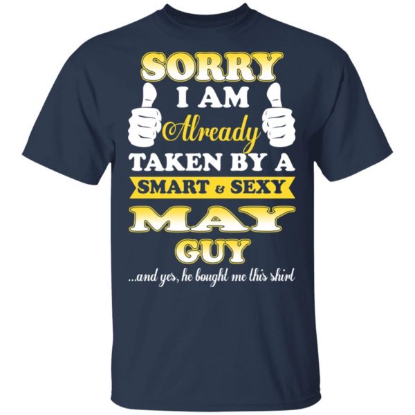 Sorry I Am Already Taken By A Smart Sexy May Guy Shirt 3