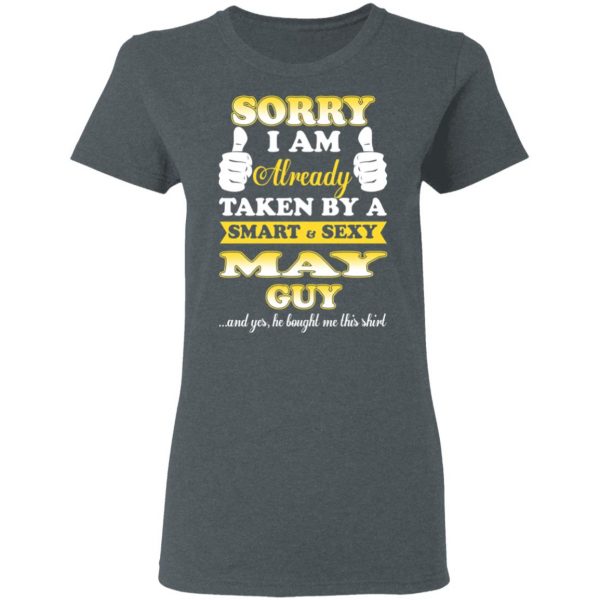 Sorry I Am Already Taken By A Smart Sexy May Guy Shirt 6
