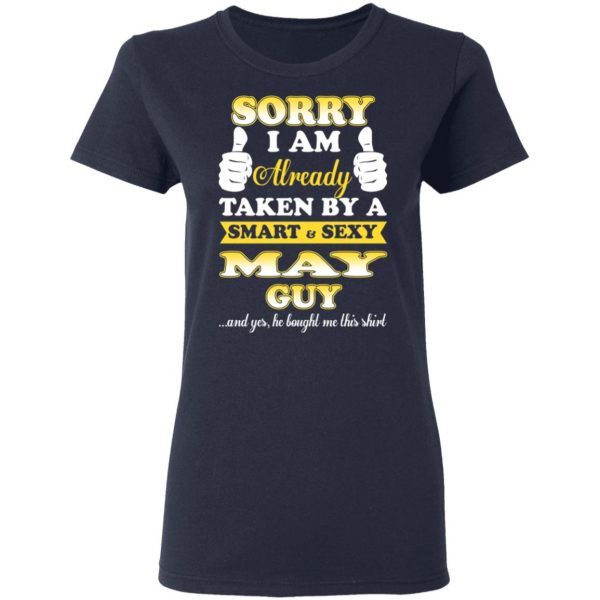 Sorry I Am Already Taken By A Smart Sexy May Guy Shirt 7