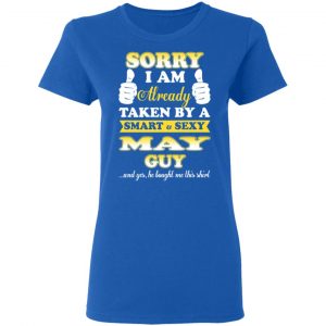 Sorry I Am Already Taken By A Smart Sexy May Guy Shirt 20