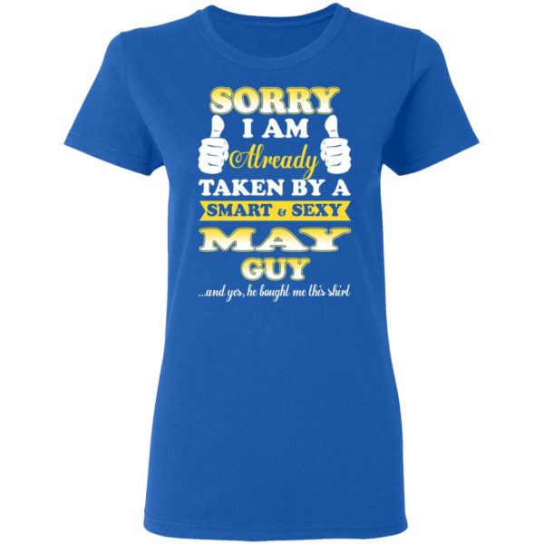 Sorry I Am Already Taken By A Smart Sexy May Guy Shirt 8