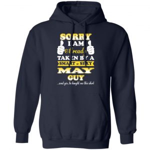 Sorry I Am Already Taken By A Smart Sexy May Guy Shirt 23