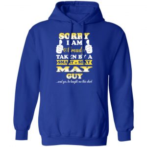 Sorry I Am Already Taken By A Smart Sexy May Guy Shirt 25