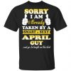 April Girl The Sweetest Most Beautiful Loving Amazing Evil Psychotic Creature You’ll Ever Meet Shirt April Birthday Gift