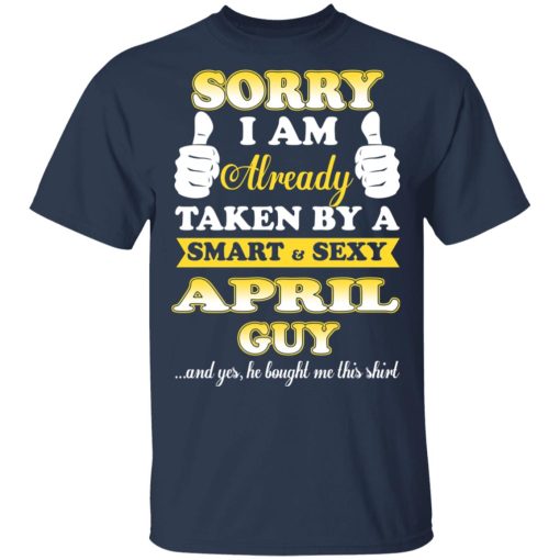 Sorry I Am Already Taken By A Smart Sexy April Guy Shirt 3