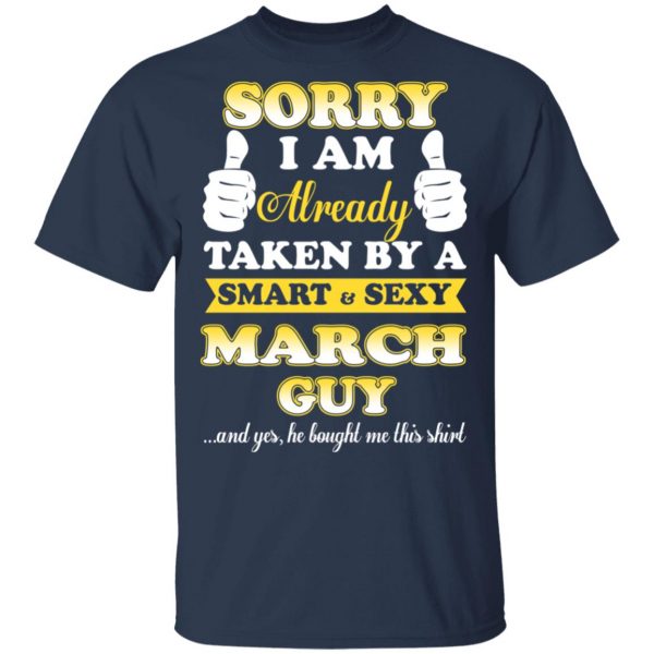 Sorry I Am Already Taken By A Smart Sexy March Guy Shirt 3
