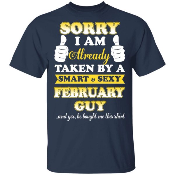 Sorry I Am Already Taken By A Smart Sexy February Guy Shirt 3
