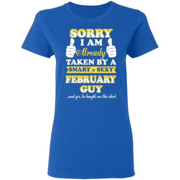 Sorry I Am Already Taken By A Smart Sexy February Guy Shirt 8