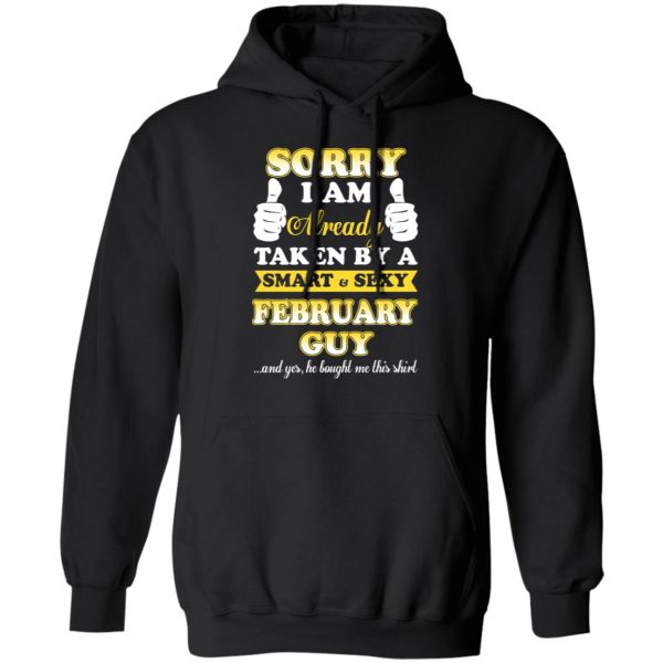 Sorry I Am Already Taken By A Smart Sexy February Guy Shirt 10