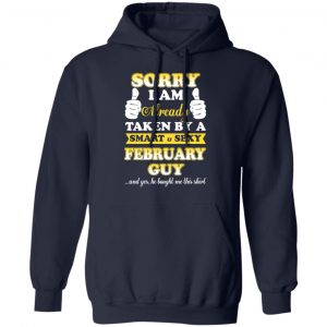 Sorry I Am Already Taken By A Smart Sexy February Guy Shirt 23