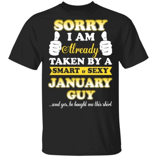 Sorry I Am Already Taken By A Smart Sexy January Guy Shirt 1