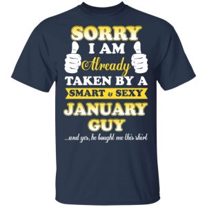 Sorry I Am Already Taken By A Smart Sexy January Guy Shirt 15