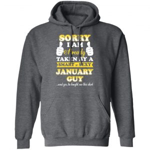 Sorry I Am Already Taken By A Smart Sexy January Guy Shirt 24