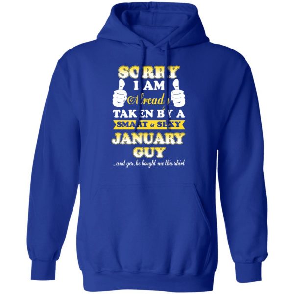 Sorry I Am Already Taken By A Smart Sexy January Guy Shirt 13