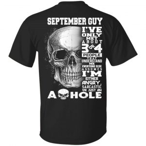 September Guy I’ve Only Met About 3 Or 4 People Shirt September Birthday Gift