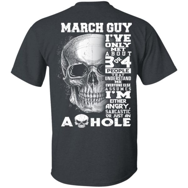 March Guy I've Only Met About 3 Or 4 People Shirt 2