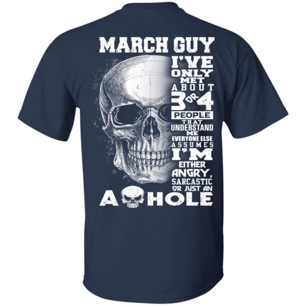March Guy I've Only Met About 3 Or 4 People Shirt 3