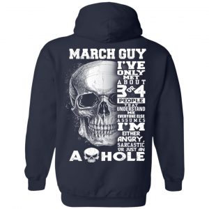March Guy I've Only Met About 3 Or 4 People Shirt 21