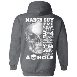 March Guy I've Only Met About 3 Or 4 People Shirt 22