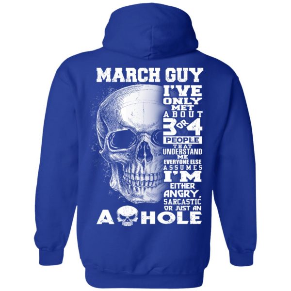 March Guy I've Only Met About 3 Or 4 People Shirt 12