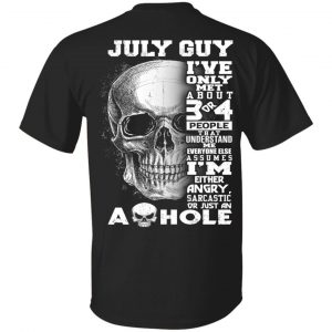 July Guy I’ve Only Met About 3 Or 4 People Shirt July Birthday Gift
