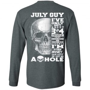 July Guy I've Only Met About 3 Or 4 People Shirt 17