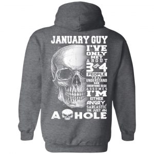 January Guy I've Only Met About 3 Or 4 People Shirt 22
