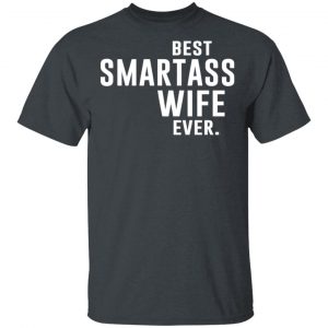 Best Smartass Wife Ever Shirt Family 2