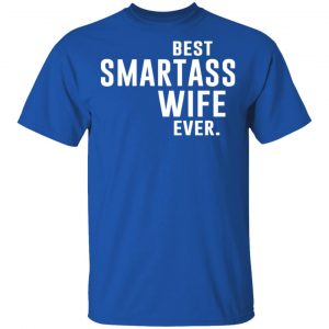 Best Smartass Wife Ever Shirt 16