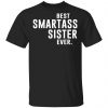 Best Smartass Sister Ever Shirt Family