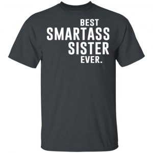 Best Smartass Sister Ever Shirt 14