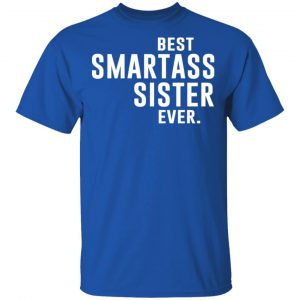 Best Smartass Sister Ever Shirt 16