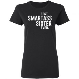 Best Smartass Sister Ever Shirt 17