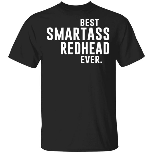 Best Smartass Redhead Ever Shirt Apparel 3