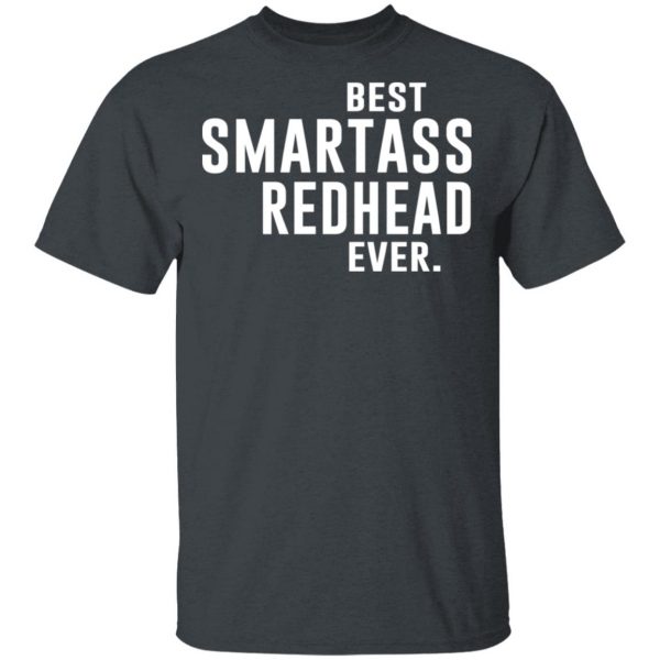 Best Smartass Redhead Ever Shirt Apparel 4