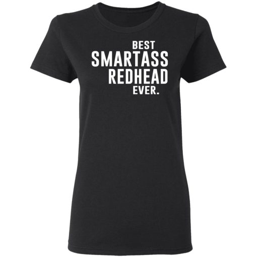 Best Smartass Redhead Ever Shirt 5