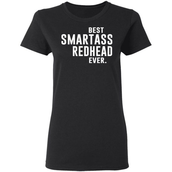 Best Smartass Redhead Ever Shirt Apparel 7