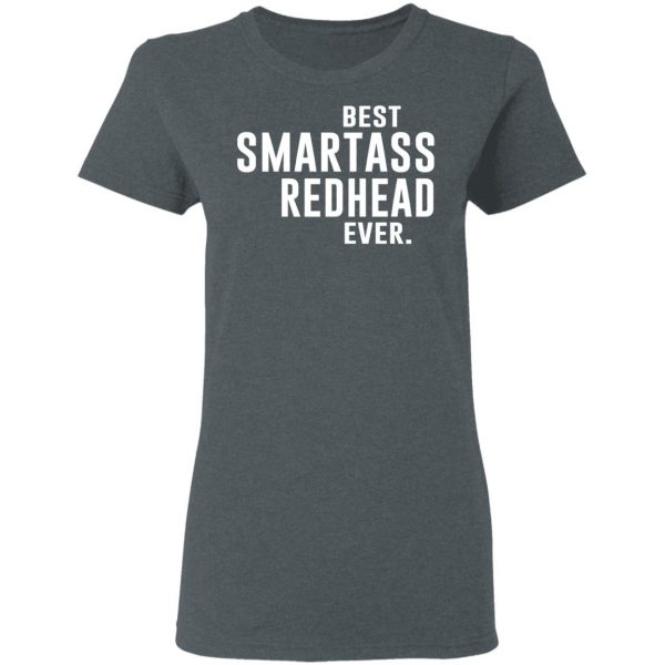 Best Smartass Redhead Ever Shirt Apparel 8
